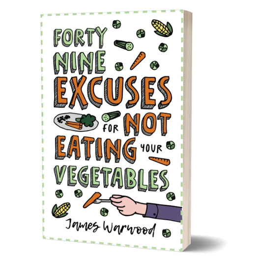 49 Excuses for Not Eating Your Vegetables